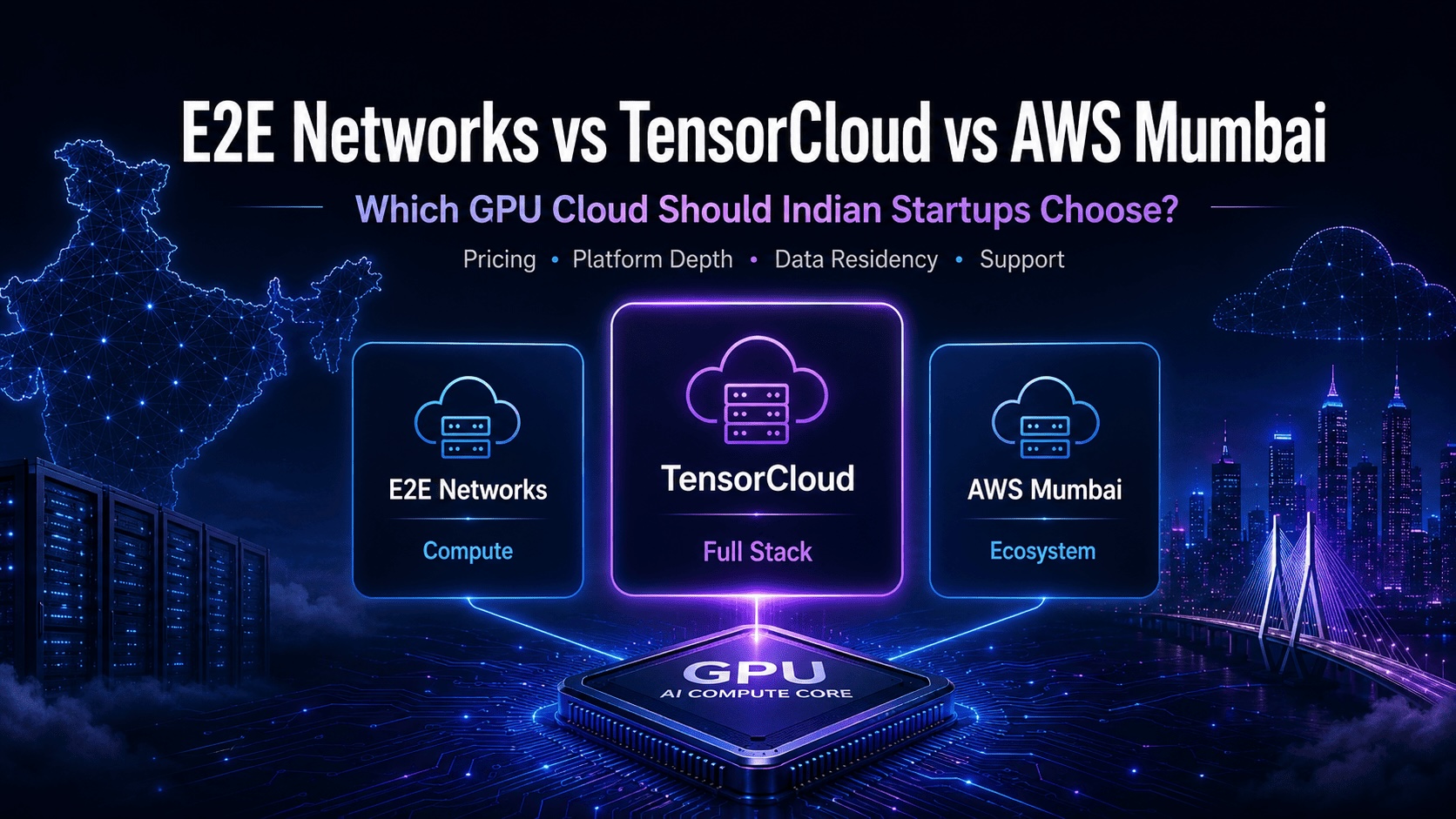 E2E vs TensorCloud vs AWS India: Best GPU Cloud for Indian Startups